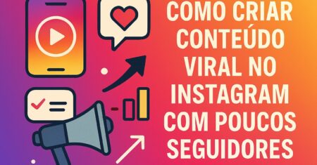 Como criar conteúdo viral no Instagram com poucos seguidores