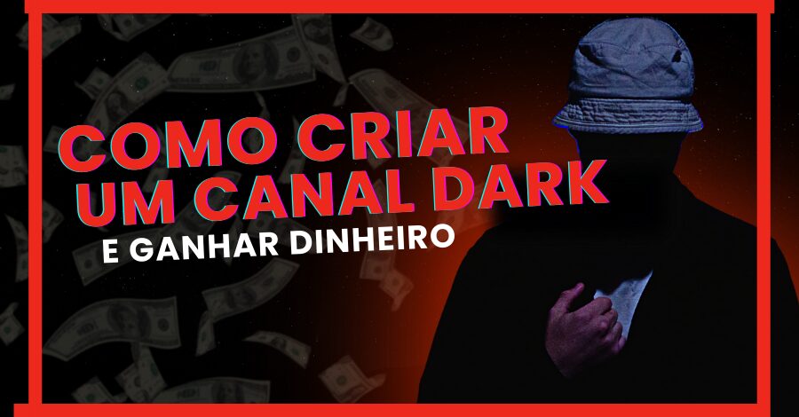Como Criar um Canal Dark e Ganhar Dinheiro: Guia Definitivo para Iniciante