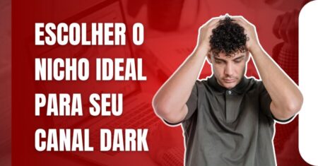 Como Escolher o Nicho Ideal para Seu Canal Dark