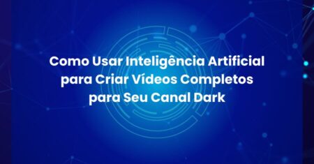 Como Usar Inteligência Artificial para Criar Vídeos Completos para Seu Canal Dark