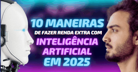 10 maneiras de fazer renda extra com IA em 2025