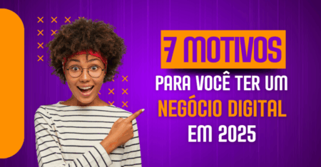 7 motivos para você ter um negócio digital em 2025