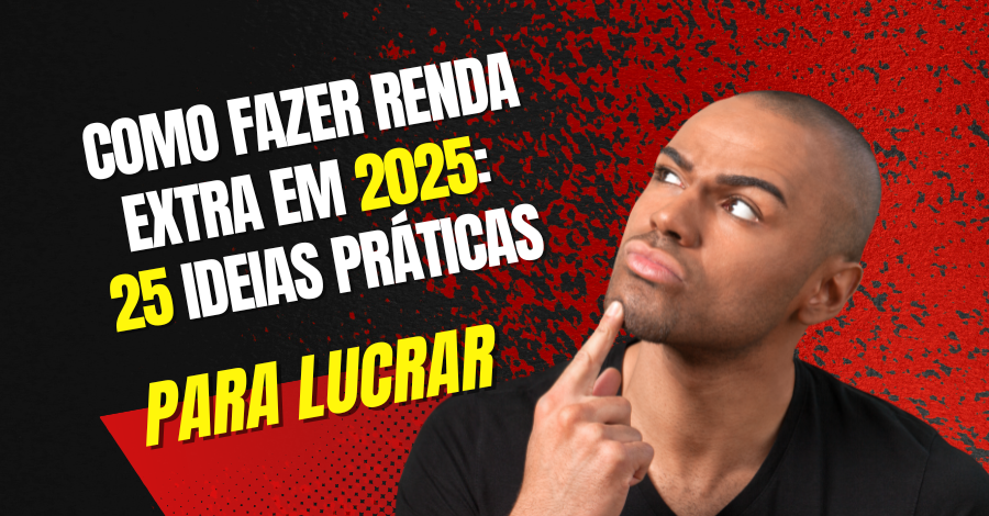 Como fazer renda extra em 2025: 25 ideias práticas