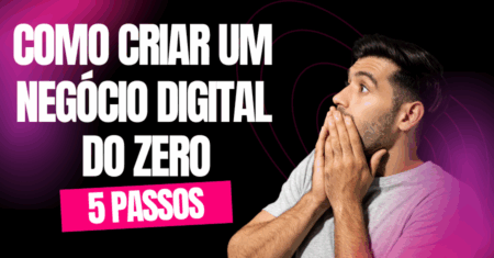 Como criar um negócio digital do zero: 5 passos